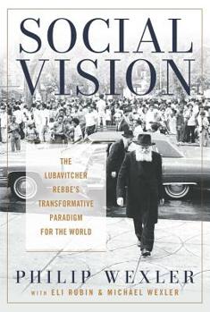 Hardcover Social Vision: The Lubavitcher Rebbe's Transformative Paradigm for the World Book