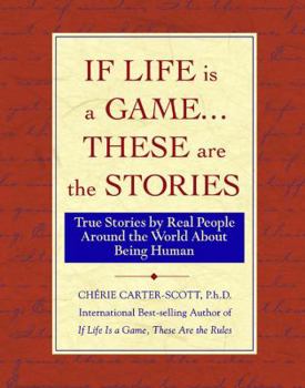 Hardcover If Life Is a Game . . . These Are the Stories: True Stories by Real People Around the World about Being Human Book