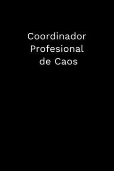 Paperback Coordinador Profesional de Caos: Cuaderno con L?neas: regalo divertido para jefe, empleado, compa?ero de trabajo, compa?eros de equipo Book