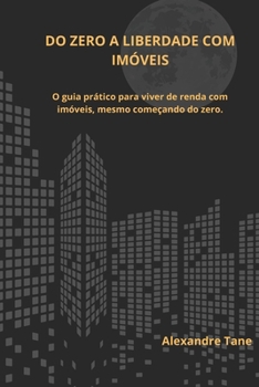 Paperback Do Zero à Liberdade com Imóveis: O guia prático para viver de renda com imóveis, mesmo começando do zero [Portuguese] Book