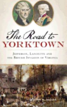 Hardcover The: Road to Yorktown: Jefferson, Lafayette and the British Invasion of Virginia Book