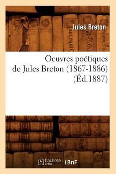 Paperback Oeuvres Poétiques de Jules Breton (1867-1886) (Éd.1887) [French] Book