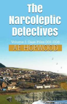 Paperback The Narcoleptic Detectives: Volume I: Case Files 001-005 Book