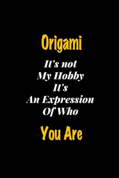 Paperback Origami It's not my hobby It's An Expression Of Who You Are journal: Lined notebook / Origami Funny quote / Origami Journal Gift / Origami NoteBook, O Book