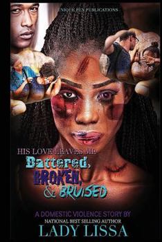 Paperback His Love Leaves Me Battered, Broken & Bruised: A Domestic Violence Story Book