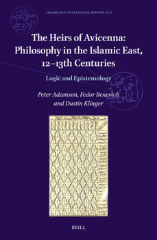 Hardcover The Heirs of Avicenna: Philosophy in the Islamic East, 12-13th Centuries: Logic and Epistemology Book