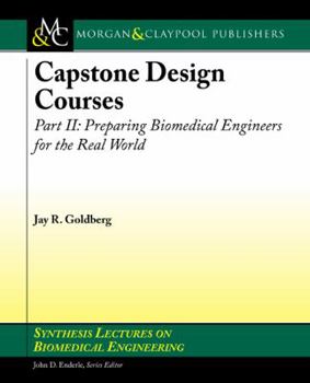 Paperback Capstone Design Courses, Part Two: Preparing Biomedical Engineers for the Real World Book