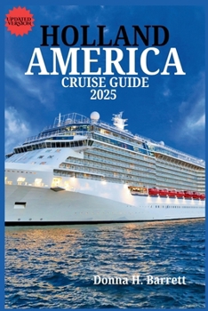 HOLLAND AMERICA CRUISE GUIDE 2025: Plan the Perfect Cruise with Port Highlights, Planning Tools, and Cruise Line Insights