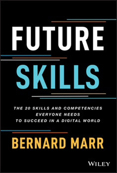 Hardcover Future Skills: The 20 Skills and Competencies Everyone Needs to Succeed in a Digital World Book