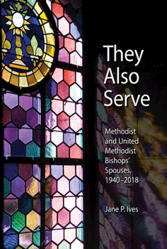 Paperback They Also Serve: Methodist and United Methodist Bishops Spouses, 1940-2018 Book