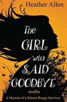 Paperback The Girl Who Said Goodbye: A Memoir of a Khmer Rouge Survivor Book
