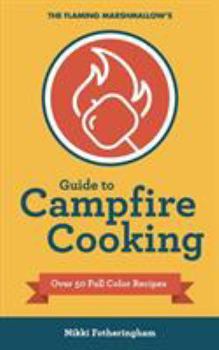 Paperback The Flaming Marshmallow's Guide to Campfire Cooking Book