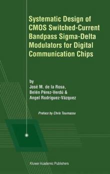 Paperback Systematic Design of CMOS Switched-Current Bandpass Sigma-Delta Modulators for Digital Communication Chips Book