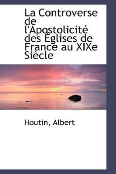 Hardcover La Controverse de l'Apostolicité des Églises de France au XIXe Siècle Book
