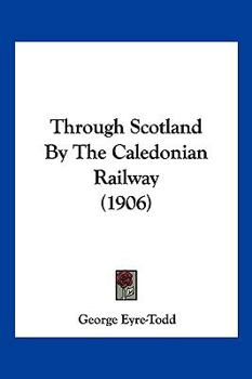 Hardcover Through Scotland By The Caledonian Railway (1906) Book