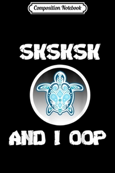 Paperback Composition Notebook: Sksksk and i oop funny Skip a Straw Save a Turtle aesthetic Journal/Notebook Blank Lined Ruled 6x9 100 Pages Book