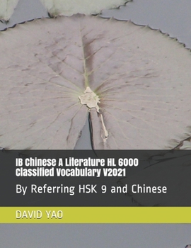 Paperback IB Chinese A Literature HL 6000 Classified Vocabulary V2021: By Referring HSK 9 and Chinese C2 Book