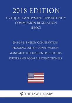 2011-08-24 Energy Conservation Program - Energy Conservation Standards for Residential Clothes Dryers and Room Air Conditioners (US Energy Efficiency ... Office Regulation) (EERE)