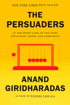 Hardcover The Persuaders: At the Front Lines of the Fight for Hearts, Minds, and Democracy Book