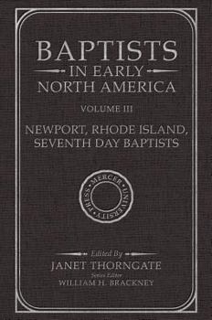 Baptists in Early North America--Newport, Rhode Island, Seventh Day Baptists: Volume 3 - Book #3 of the Baptists in Early North America