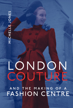 Hardcover London Couture and the Making of a Fashion Centre Book