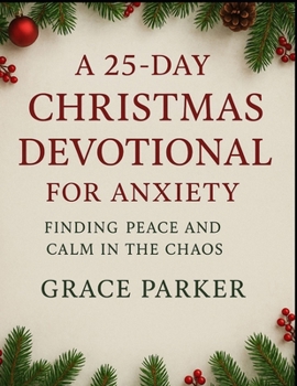 Paperback A 25-Day Christmas Devotional for Anxiety, Finding Peace and Calm in the Chaos Book