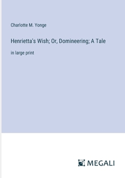 Paperback Henrietta's Wish; Or, Domineering; A Tale: in large print Book