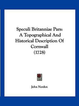 Paperback Speculi Britanniae Pars: A Topographical And Historical Description Of Cornwall (1728) Book