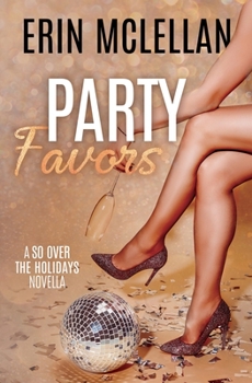 Party Favors - Book #4 of the So Over the Holidays