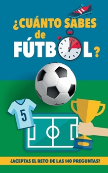 Paperback ¿Cuánto sabes de fútbol?: ¿Aceptas el reto de las 140 preguntas de fútbol? Un libro de fútbol para mayores y pequeños. Original regalo para padr [Spanish] Book