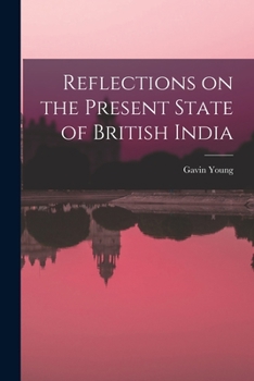 Paperback Reflections on the Present State of British India Book