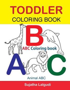 Toddler Coloring Book. ABC Coloring book: Animal abc book, coloring for toddlers, Children's learning books, Big book of abc, activity books for toddlers, Early learning activity book