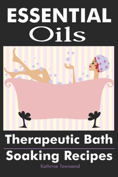 Paperback Essential Oils: Therapeutic Bath Soaking Recipes Book