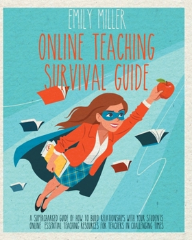 Paperback Online Teaching Survival Guide: A Supercharged Guide of How to Build Relationships With Your Students Online. Essential Teaching Resources for Teacher Book