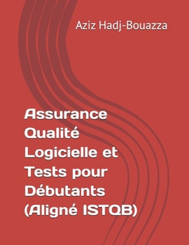 Paperback Assurance Qualité Logicielle et Tests pour Débutants (Aligné ISTQB) [French] Book