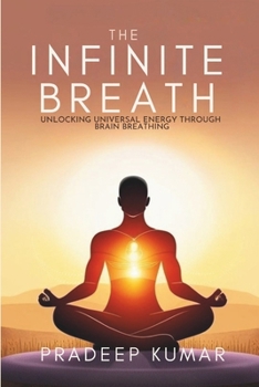 Paperback The Infinite Breath: Unlocking Universal Energy Through Brain Breathing: Brain Breathing Book