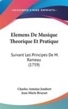 Hardcover Elemens De Musique Theorique Et Pratique: Suivant Les Principes De M. Rameau (1759) Book