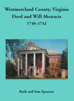Westmoreland County, Virginia Deed and Will Abstracts, 1740-1742
