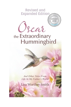 Oscar the Extraordinary Hummingbird: And Other Tales from Life in My Father's World