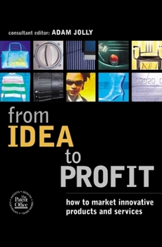 Paperback From Idea to Profit: How to Market Innovative Products and Services Book