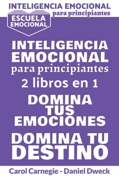 Paperback Inteligencia Emocional Para Principiantes: La Gu?a Pr?ctica Para Manejar Tus Sentimientos + La Gu?a Pr?ctica Para Alcanzar Sus Sue?os - ESCUELA EMOCIO [Spanish] Book