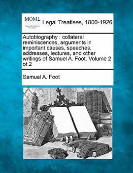 Paperback Autobiography: collateral reminiscences, arguments in important causes, speeches, addresses, lectures, and other writings of Samuel A Book