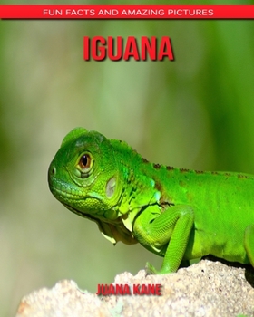 Iguana: Fun Facts and Amazing Pictures