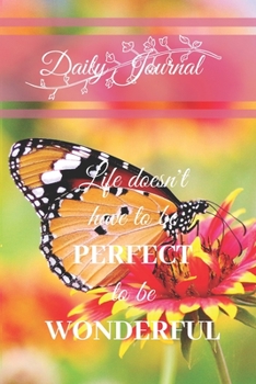 Paperback Daily Journal: Life doesn't have to be PERFECT to be WONDERFUL: A lovely Daily Journal with a Butterfly theme cover and motivational Book