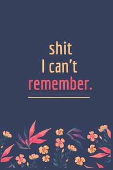 Paperback Shit I Can't Remember: A Password Book for People Who Can't Remember Shit password book, password log book and internet password organizer, a Book