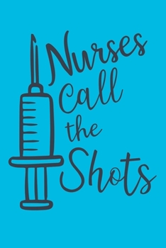 Nurses Call The Shots: Cute Nurse Journal - Easy Find Bright Blue! Best Nurse Gift Ideas Medical Notebook