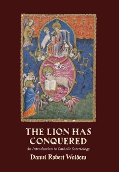 Hardcover The Lion Has Conquered: An Introduction to Catholic Soteriology Book
