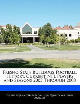 Paperback Fresno State Bulldogs Football: History, Current NFL Players and Seasons 2005 Through 2008 Book