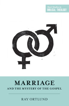 Marriage and the Mystery of the Gospel - Book  of the Short Studies in Biblical Theology