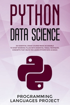 Python Data Science: An essential crash course made accessible to start working filled with essential tools, tecniques, concepts that helps you learn Python Data Science